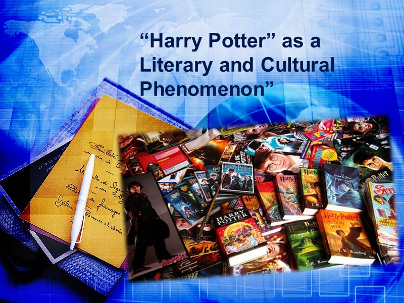 “Harry Potter” as a Literary and Cultural Phenomenon”